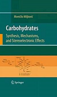 Carbohydrates: Synthesis, Mechanisms, and Stereoelectronic Effects (Hardcover)