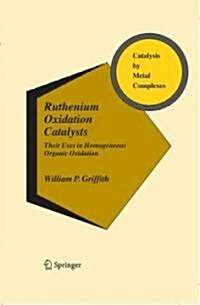 Ruthenium Oxidation Complexes: Their Uses as Homogenous Organic Catalysts (Hardcover, 2011)