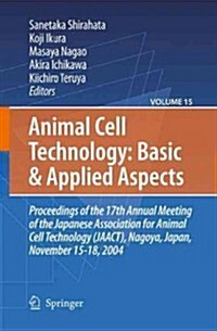 Animal Cell Technology: Basic & Applied Aspects: Proceedings of the 19th Annual Meeting of the Japanese Association for Animal Cell Technology (Jaact) (Hardcover, 2009)