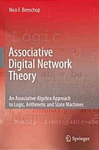Associative Digital Network Theory: An Associative Algebra Approach to Logic, Arithmetic and State Machines (Hardcover)