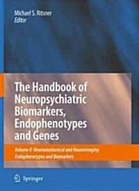 The Handbook of Neuropsychiatric Biomarkers, Endophenotypes and Genes: Volume II: Neuroanatomical and Neuroimaging Endophenotypes and Biomarkers (Hardcover, 2009)