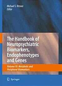 Handbook of Neuropsychiatric Biomarkers, Endophenotypes and Genes, Volume 3: Metabolic and Peripheral Biomarkers (Hardcover)