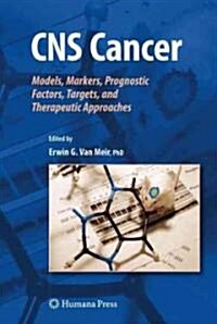 CNS Cancer: Models, Markers, Prognostic Factors, Targets, and Therapeutic Approaches (Hardcover)
