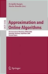 Approximation and Online Algorithms: 6th International Workshop, WAOA 2008, Karlsruhe, Germany, September 18-19, 2008, Revised Papers (Paperback)