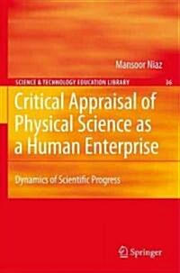 Critical Appraisal of Physical Science as a Human Enterprise: Dynamics of Scientific Progress (Hardcover, 2009)