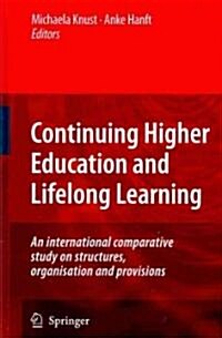 Continuing Higher Education and Lifelong Learning: An International Comparative Study on Structures, Organisation and Provisions (Hardcover)