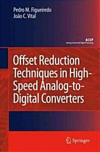 Offset Reduction Techniques in High-Speed Analog-To-Digital Converters: Analysis, Design and Tradeoffs (Hardcover, 2009)