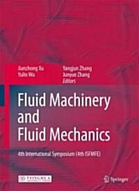 Fluid Machinery and Fluid Mechanics: 4th International Symposium (4th ISFMFE) (Hardcover)
