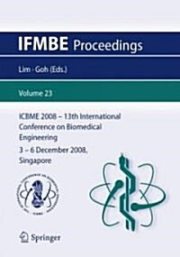 13th International Conference on Biomedical Engineering: Icbme 2008, 3-6 December 2008, Singapore (Paperback, 2009)