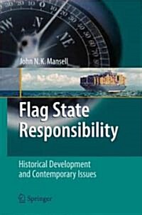 Flag State Responsibility: Historical Development and Contemporary Issues (Hardcover)