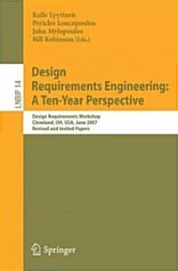 Design Requirements Engineering: A Ten-Year Perspective: Design Requirements Workshop, Cleveland, OH, USA, June 3-6, 2007, Revised and Invited Papers (Paperback)