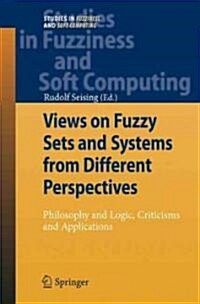 Views on Fuzzy Sets and Systems from Different Perspectives: Philosophy and Logic, Criticisms and Applications (Hardcover)