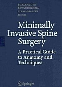 Minimally Invasive Spine Surgery: A Practical Guide to Anatomy and Techniques (Hardcover, 2009)