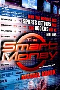 The Smart Money: How the Worlds Best Sports Bettors Beat the Bookies Out of Millions (Paperback)