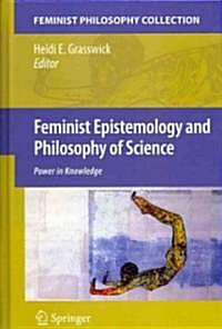 Feminist Epistemology and Philosophy of Science: Power in Knowledge (Hardcover)