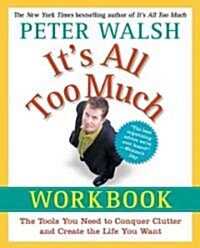 Its All Too Much Workbook: The Tools You Need to Conquer Clutter and Create the Life You Want (Paperback)
