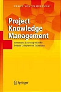 Project Knowledge Management: Systematic Learning with the Project Comparison Technique (Hardcover)