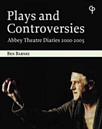 Plays and Controversies: Abbey Theatre Diaries 2000-2005 (Paperback)