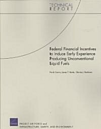 Federal Financial Incentives to Induce Early Experience Producing Unconventional Liquid Fuels (Paperback)