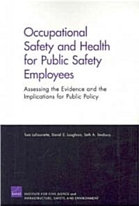 Occupational Safety and Health for Public Safety Employees: Assessing the Evidence and the Implications for Public Safety (Paperback)