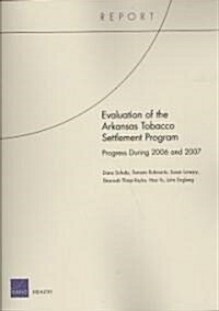 Evaluation of the Arkansas Tobacco Settlement Program: Progress During 2006 and 2007 (Paperback, New)