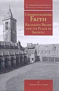 Understanding Faith : Religious Belief and Its Place in Society (Hardcover)