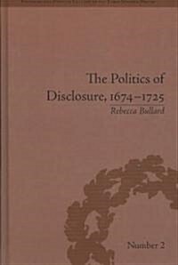 The Politics of Disclosure, 1674-1725 : Secret History Narratives (Hardcover)