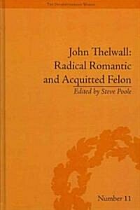 John Thelwall: Radical Romantic and Acquitted Felon (Hardcover)