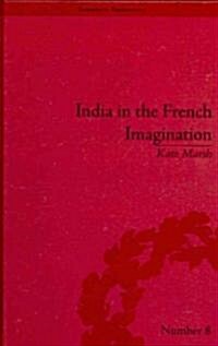 India in the French Imagination : Peripheral Voices, 1754-1815 (Hardcover)