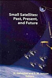 Small Satellites: Past, Present, and Future (Hardcover)