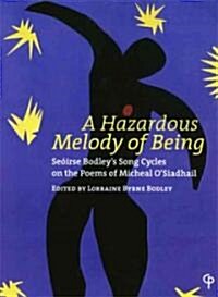 A Hazardous Melody of Being: Seoirse Bodleys Song Cycles on the Poems of Micheal OSiadhail (Paperback)