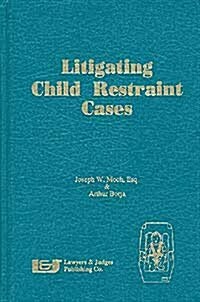 Litigating Child Restraint Cases (Hardcover)