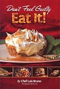 Dont Feel Guilty, Eat It! (Hardcover)