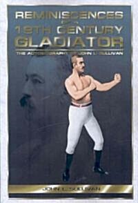 Reminiscences of a 19th Century Gladiator - The Autobiography of John L. Sullivan (Paperback)
