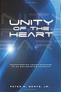 Unity of the Heart: Transforming Consciousness to an Enlightened Humanity (Paperback)