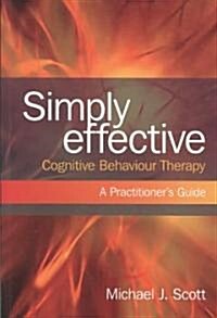 Simply Effective Cognitive Behaviour Therapy : A Practitioners Guide (Paperback)