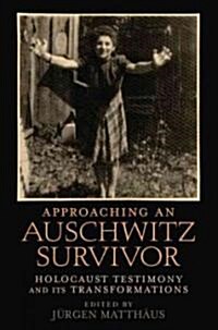 Approaching an Auschwitz Survivor: Holocaust Testimony and Its Transformations (Hardcover)