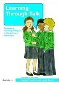 Learning Through Talk : Developing Learning Dialogues in the Primary Classroom (Paperback)