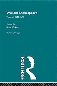 William Shakespeare : The Critical Heritage Volume 1 1623-1692 (Paperback)