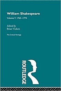 William Shakespeare : The Critical Heritage Volume 5 1765-1774 (Paperback)