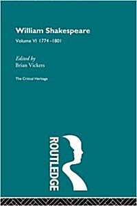 William Shakespeare : The Critical Heritage Volume 6 1774-1801 (Paperback)