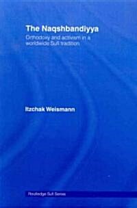 The Naqshbandiyya : Orthodoxy and Activism in a Worldwide Sufi Tradition (Paperback)