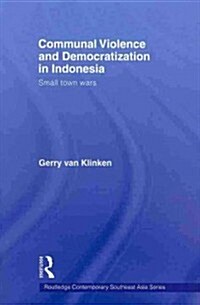 Communal Violence and Democratization in Indonesia : Small Town Wars (Paperback)