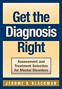 Get the Diagnosis Right : Assessment and Treatment Selection for Mental Disorders (Paperback)