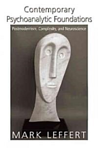 Contemporary Psychoanalytic Foundations: Postmodernism, Complexity, and Neuroscience (Paperback)