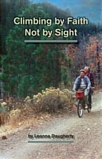 Climbing by Faith Not by Sight (Paperback)