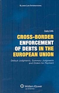 Cross-Border Enforcement of Debts in the European Union, Default Judgments, Summary Judgments and Orders for Payment: Default Judgments, Summary Judgm (Hardcover)