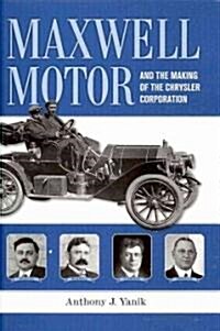 Maxwell Motor and the Making of the Chrysler Corporation (Hardcover)
