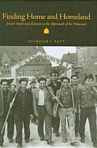 Finding Home and Homeland: Jewish Youth and Zionism in the Aftermath of the Holocaust (Hardcover)