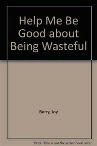 Help Me Be Good About Being Wasteful (Paperback)